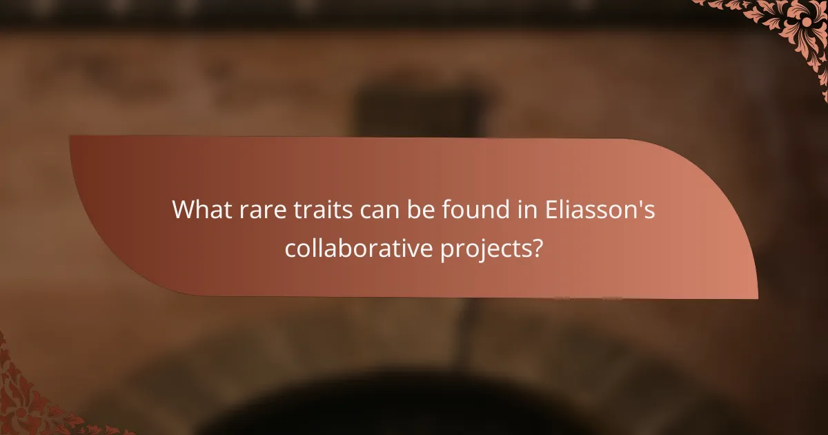 What rare traits can be found in Eliasson's collaborative projects?