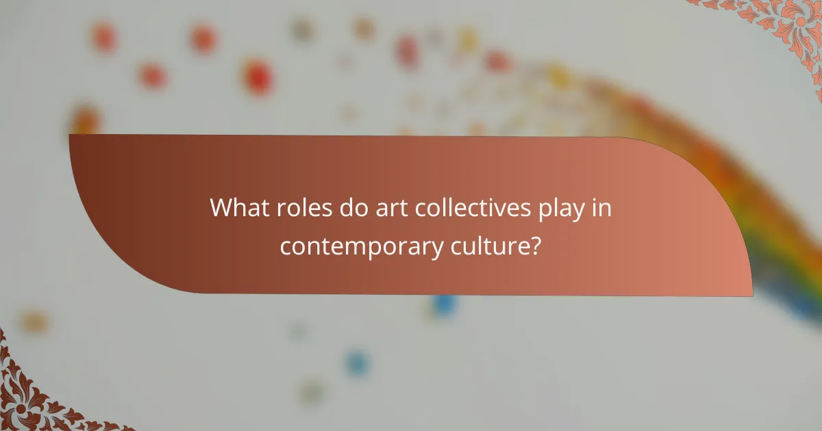 What roles do art collectives play in contemporary culture?