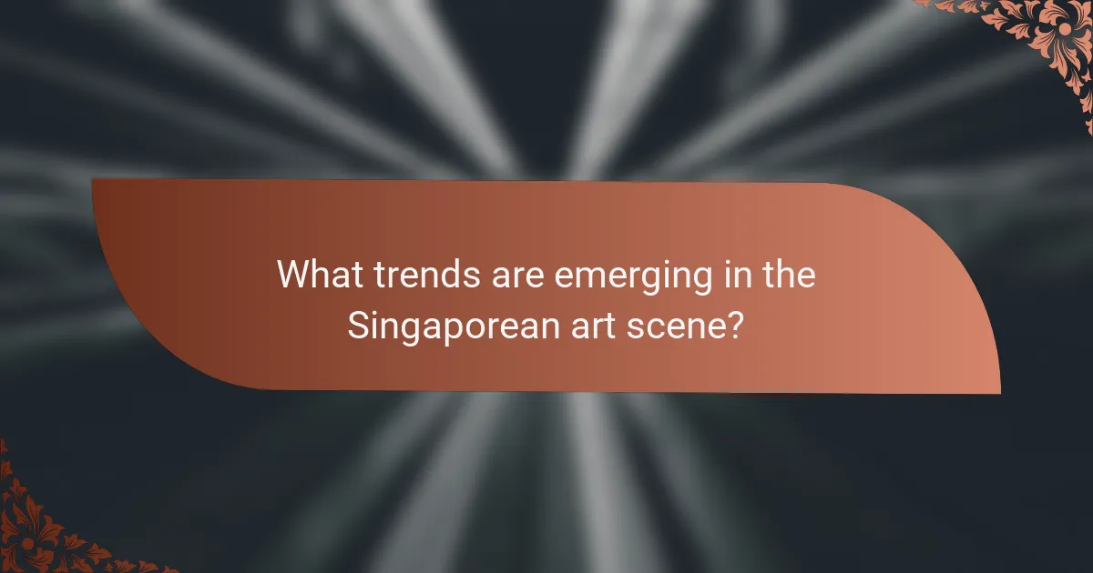 What trends are emerging in the Singaporean art scene?