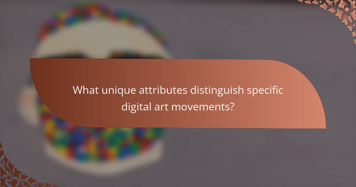 What unique attributes distinguish specific digital art movements?