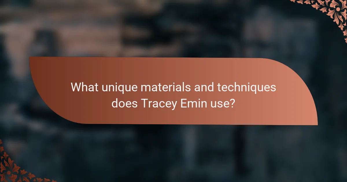 What unique materials and techniques does Tracey Emin use?