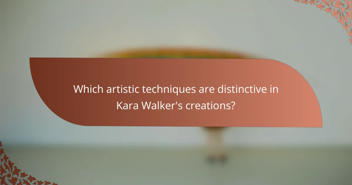 Which artistic techniques are distinctive in Kara Walker's creations?