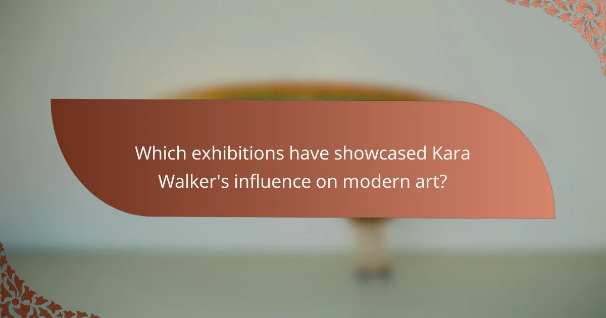 Which exhibitions have showcased Kara Walker's influence on modern art?