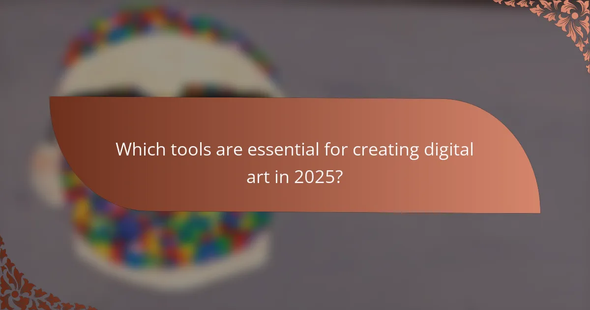 Which tools are essential for creating digital art in 2025?