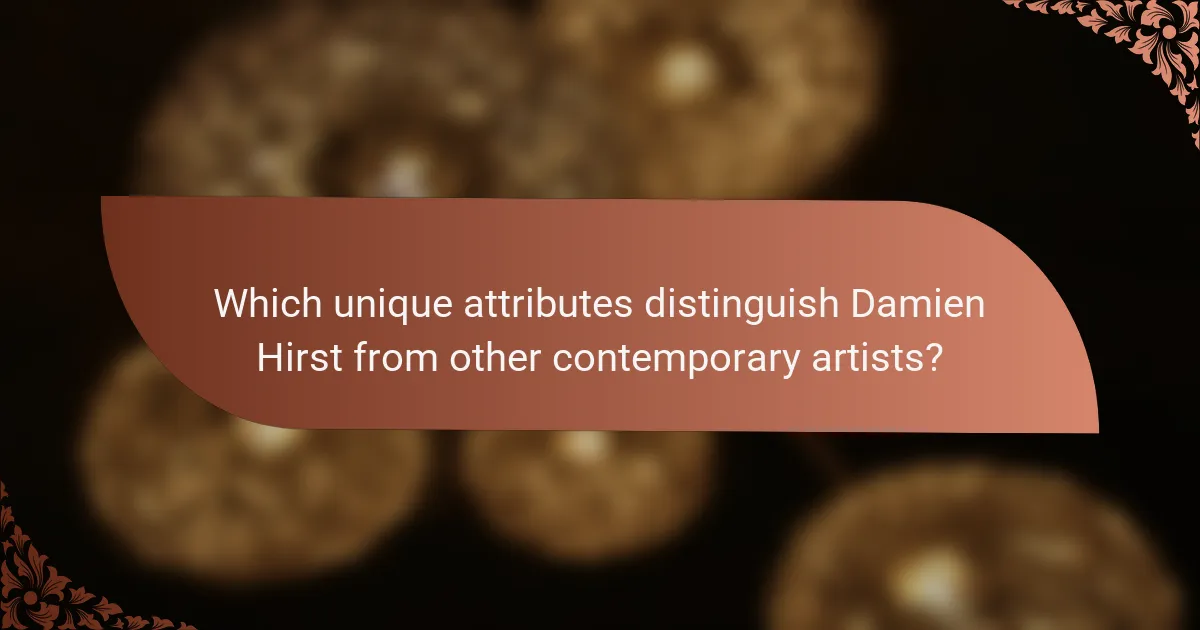 Which unique attributes distinguish Damien Hirst from other contemporary artists?