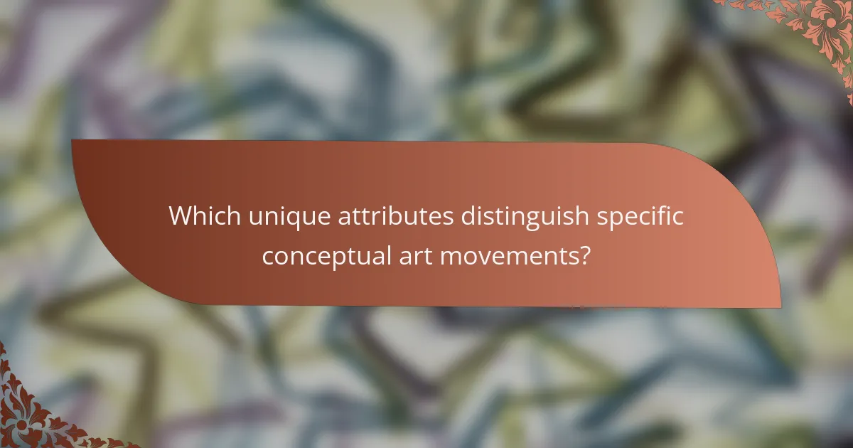 Which unique attributes distinguish specific conceptual art movements?