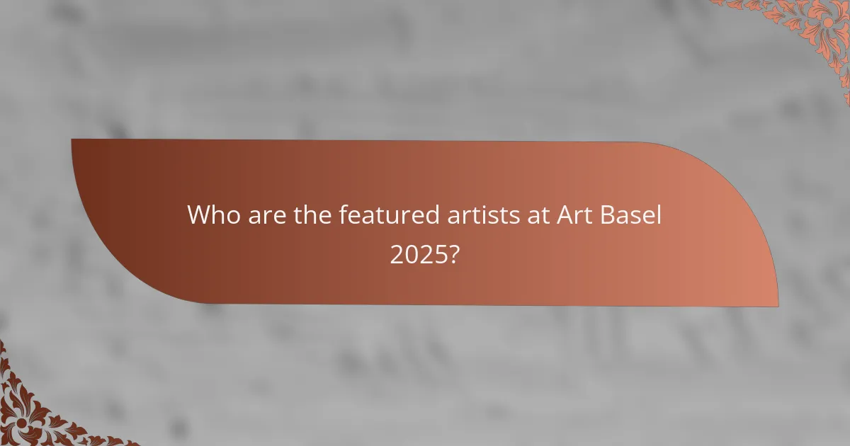 Who are the featured artists at Art Basel 2025?